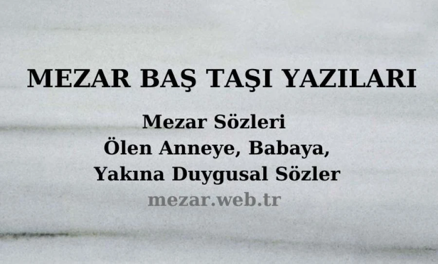 Mezar Taşı Sözleri ve Baş Taşı Yazısı Seçimi